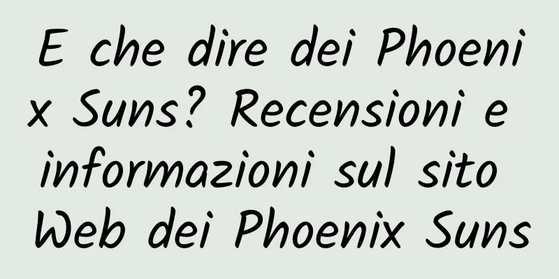 E che dire dei Phoenix Suns? Recensioni e informazioni sul sito Web dei Phoenix Suns