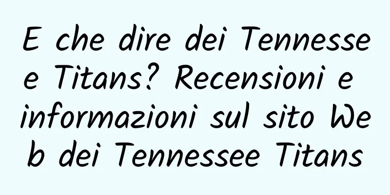E che dire dei Tennessee Titans? Recensioni e informazioni sul sito Web dei Tennessee Titans