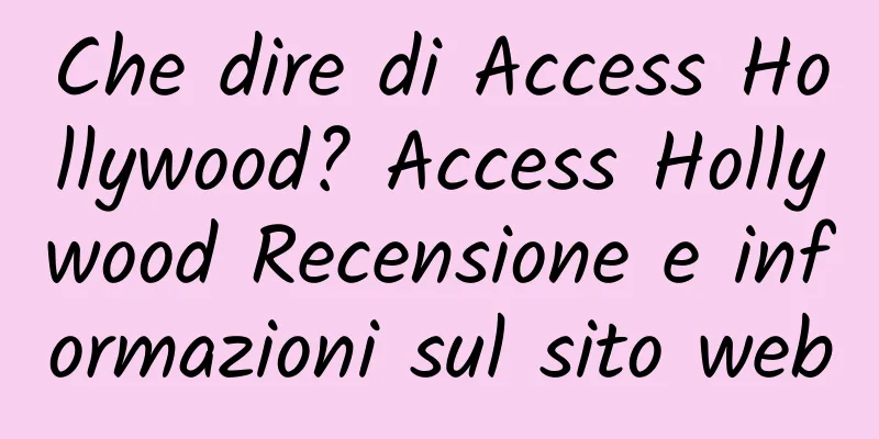 Che dire di Access Hollywood? Access Hollywood Recensione e informazioni sul sito web