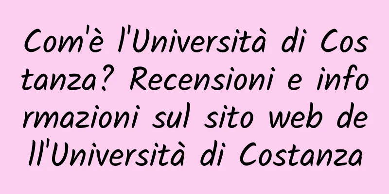 Com'è l'Università di Costanza? Recensioni e informazioni sul sito web dell'Università di Costanza