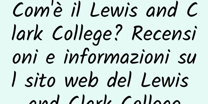 Com'è il Lewis and Clark College? Recensioni e informazioni sul sito web del Lewis and Clark College