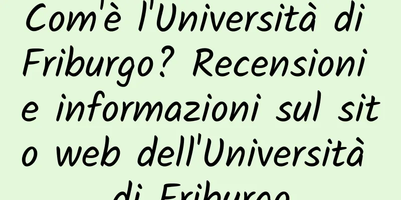 Com'è l'Università di Friburgo? Recensioni e informazioni sul sito web dell'Università di Friburgo