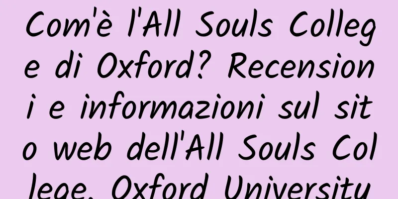 Com'è l'All Souls College di Oxford? Recensioni e informazioni sul sito web dell'All Souls College, Oxford University
