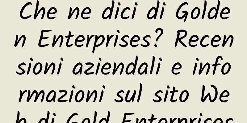 Che ne dici di Golden Enterprises? Recensioni aziendali e informazioni sul sito Web di Gold Enterprises