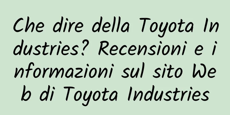 Che dire della Toyota Industries? Recensioni e informazioni sul sito Web di Toyota Industries