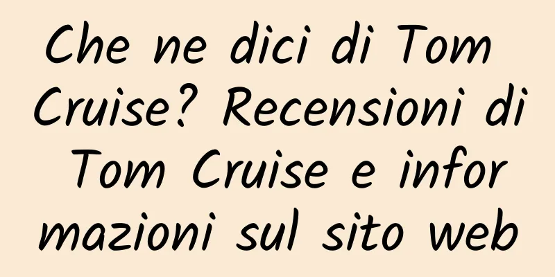 Che ne dici di Tom Cruise? Recensioni di Tom Cruise e informazioni sul sito web