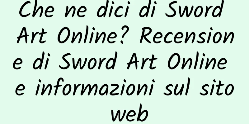 Che ne dici di Sword Art Online? Recensione di Sword Art Online e informazioni sul sito web