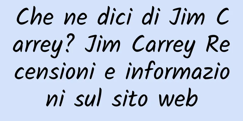 Che ne dici di Jim Carrey? Jim Carrey Recensioni e informazioni sul sito web
