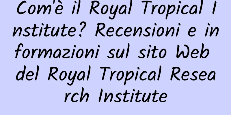 Com'è il Royal Tropical Institute? Recensioni e informazioni sul sito Web del Royal Tropical Research Institute