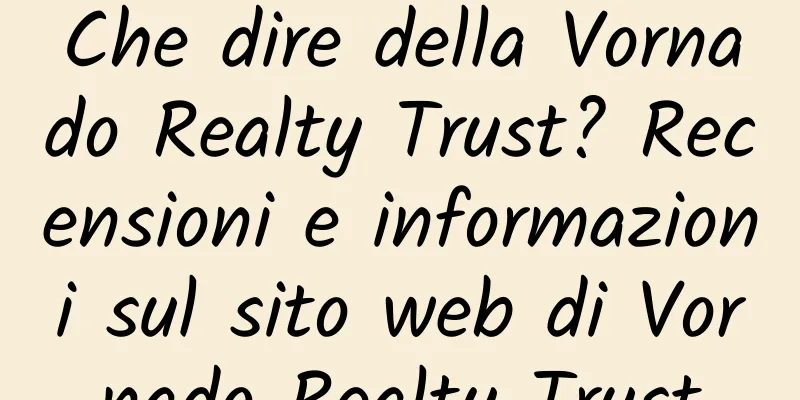 Che dire della Vornado Realty Trust? Recensioni e informazioni sul sito web di Vornado Realty Trust