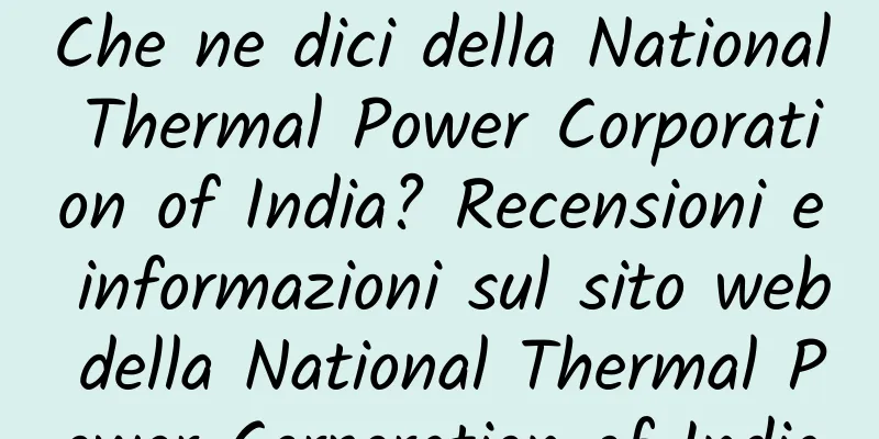 Che ne dici della National Thermal Power Corporation of India? Recensioni e informazioni sul sito web della National Thermal Power Corporation of India