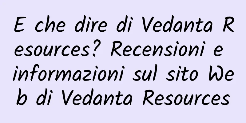 E che dire di Vedanta Resources? Recensioni e informazioni sul sito Web di Vedanta Resources