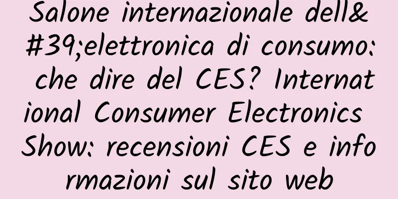 Salone internazionale dell'elettronica di consumo: che dire del CES? International Consumer Electronics Show: recensioni CES e informazioni sul sito web