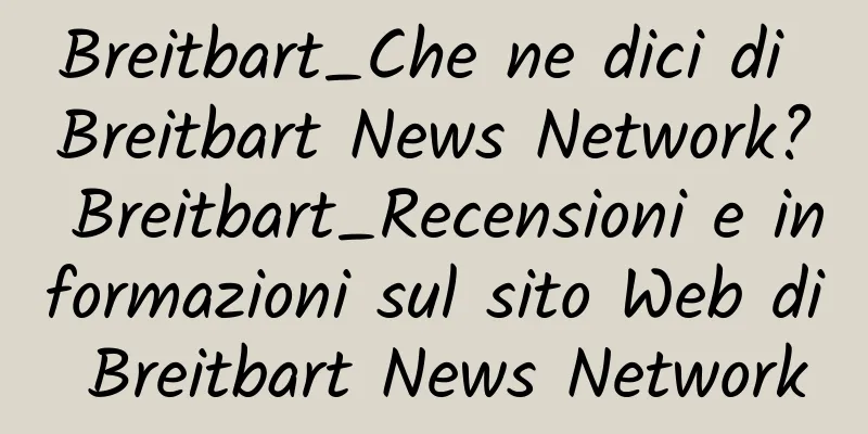 Breitbart_Che ne dici di Breitbart News Network? Breitbart_Recensioni e informazioni sul sito Web di Breitbart News Network