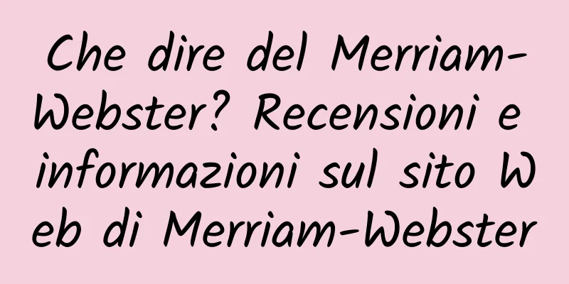 Che dire del Merriam-Webster? Recensioni e informazioni sul sito Web di Merriam-Webster