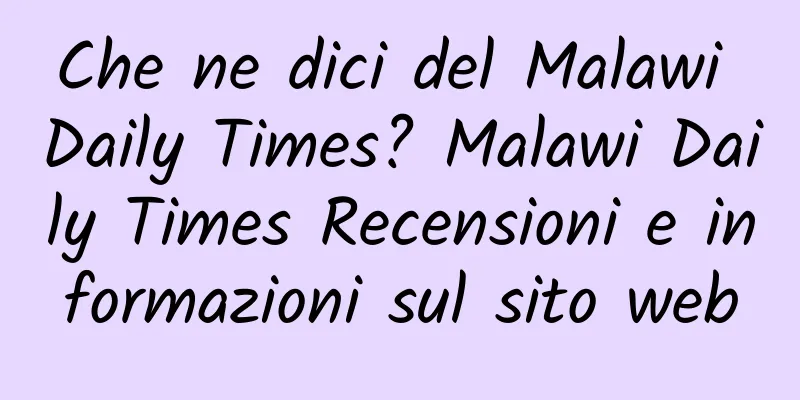 Che ne dici del Malawi Daily Times? Malawi Daily Times Recensioni e informazioni sul sito web