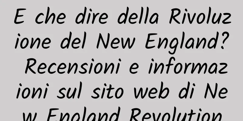 E che dire della Rivoluzione del New England? Recensioni e informazioni sul sito web di New England Revolution