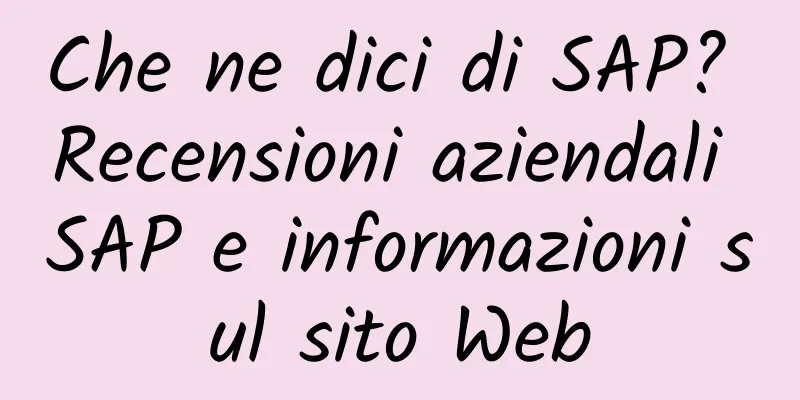 Che ne dici di SAP? Recensioni aziendali SAP e informazioni sul sito Web