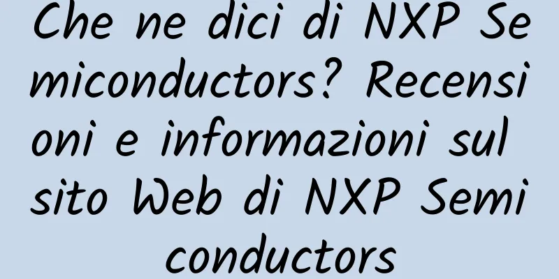 Che ne dici di NXP Semiconductors? Recensioni e informazioni sul sito Web di NXP Semiconductors