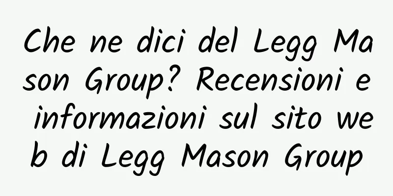 Che ne dici del Legg Mason Group? Recensioni e informazioni sul sito web di Legg Mason Group