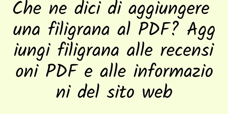 Che ne dici di aggiungere una filigrana al PDF? Aggiungi filigrana alle recensioni PDF e alle informazioni del sito web