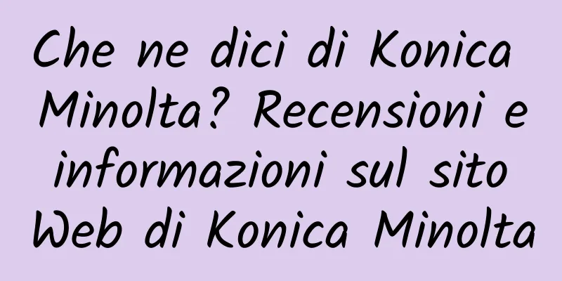 Che ne dici di Konica Minolta? Recensioni e informazioni sul sito Web di Konica Minolta