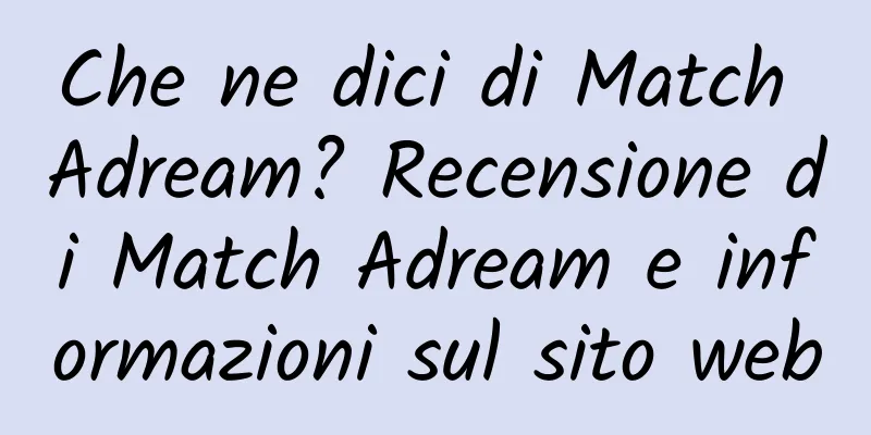 Che ne dici di Match Adream? Recensione di Match Adream e informazioni sul sito web
