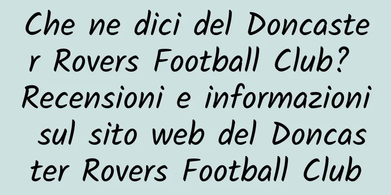Che ne dici del Doncaster Rovers Football Club? Recensioni e informazioni sul sito web del Doncaster Rovers Football Club