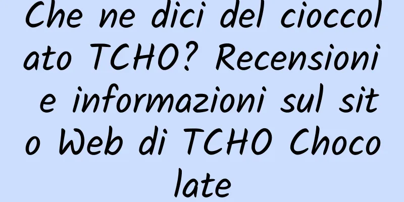 Che ne dici del cioccolato TCHO? Recensioni e informazioni sul sito Web di TCHO Chocolate