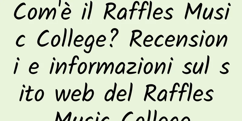 Com'è il Raffles Music College? Recensioni e informazioni sul sito web del Raffles Music College