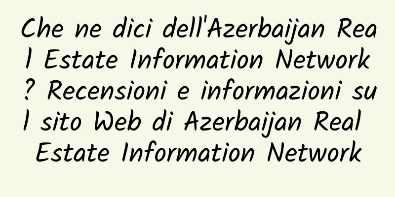 Che ne dici dell'Azerbaijan Real Estate Information Network? Recensioni e informazioni sul sito Web di Azerbaijan Real Estate Information Network