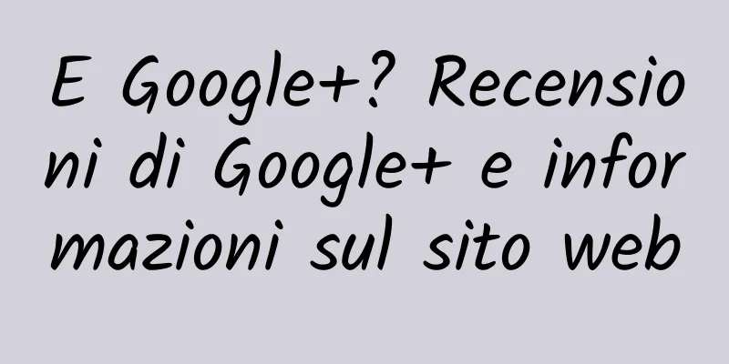 E Google+? Recensioni di Google+ e informazioni sul sito web