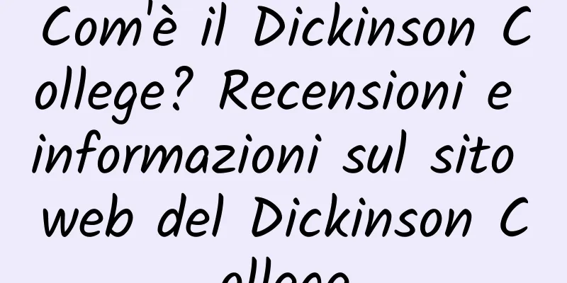 Com'è il Dickinson College? Recensioni e informazioni sul sito web del Dickinson College