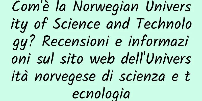Com'è la Norwegian University of Science and Technology? Recensioni e informazioni sul sito web dell'Università norvegese di scienza e tecnologia
