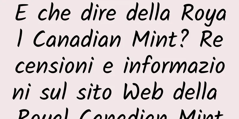 E che dire della Royal Canadian Mint? Recensioni e informazioni sul sito Web della Royal Canadian Mint
