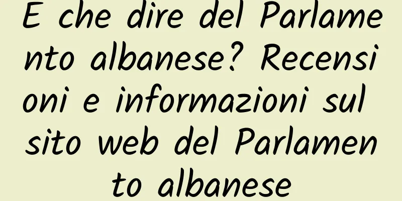 E che dire del Parlamento albanese? Recensioni e informazioni sul sito web del Parlamento albanese