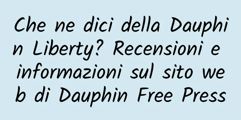 Che ne dici della Dauphin Liberty? Recensioni e informazioni sul sito web di Dauphin Free Press