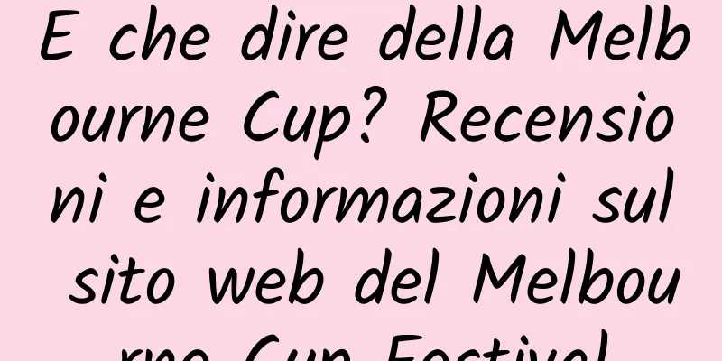 E che dire della Melbourne Cup? Recensioni e informazioni sul sito web del Melbourne Cup Festival