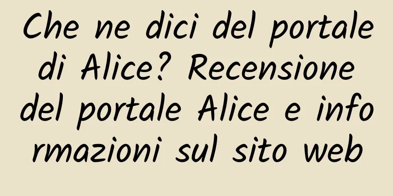 Che ne dici del portale di Alice? Recensione del portale Alice e informazioni sul sito web