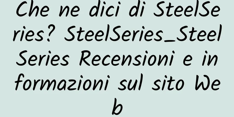 Che ne dici di SteelSeries? SteelSeries_SteelSeries Recensioni e informazioni sul sito Web