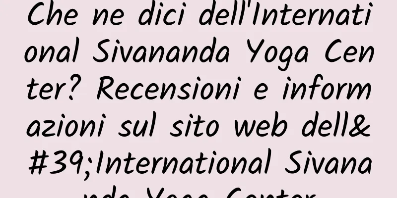 Che ne dici dell'International Sivananda Yoga Center? Recensioni e informazioni sul sito web dell'International Sivananda Yoga Center