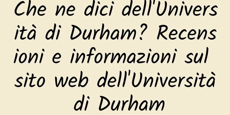 Che ne dici dell'Università di Durham? Recensioni e informazioni sul sito web dell'Università di Durham