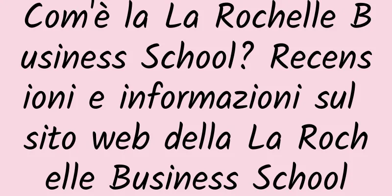 Com'è la La Rochelle Business School? Recensioni e informazioni sul sito web della La Rochelle Business School