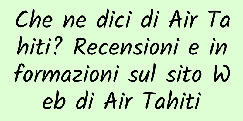 Che ne dici di Air Tahiti? Recensioni e informazioni sul sito Web di Air Tahiti