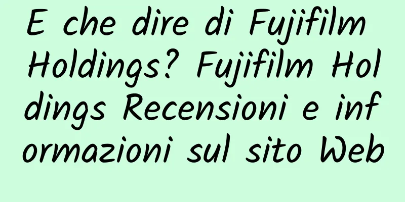 E che dire di Fujifilm Holdings? Fujifilm Holdings Recensioni e informazioni sul sito Web