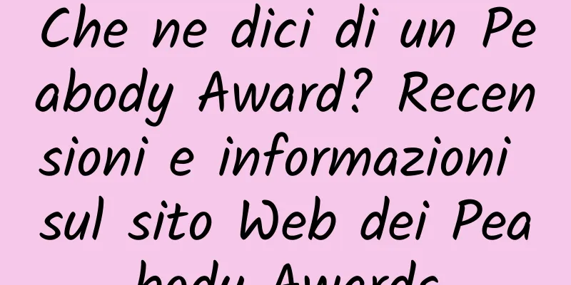 Che ne dici di un Peabody Award? Recensioni e informazioni sul sito Web dei Peabody Awards