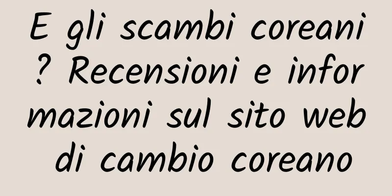 E gli scambi coreani? Recensioni e informazioni sul sito web di cambio coreano