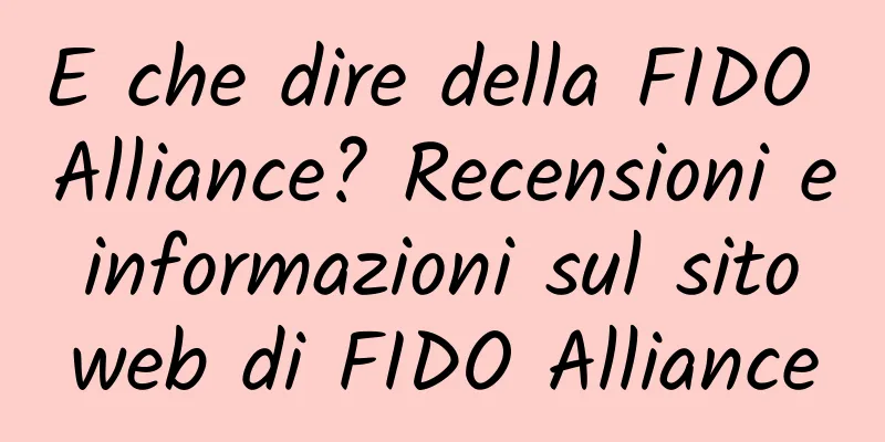 E che dire della FIDO Alliance? Recensioni e informazioni sul sito web di FIDO Alliance