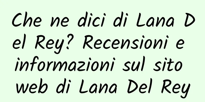 Che ne dici di Lana Del Rey? Recensioni e informazioni sul sito web di Lana Del Rey