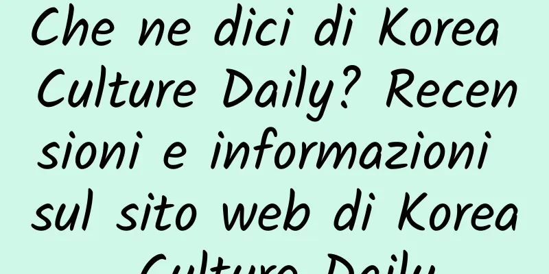 Che ne dici di Korea Culture Daily? Recensioni e informazioni sul sito web di Korea Culture Daily